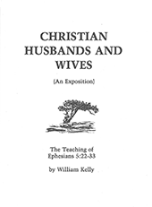 Christian Husbands and Wives: Ephesians 5:22-33 by William Kelly