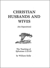 Christian Husbands and Wives: Ephesians 5:22-33 by William Kelly