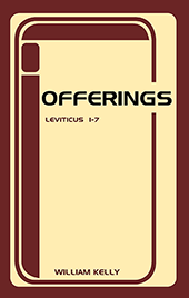 The Offerings of Leviticus: Leviticus 1-7 by William Kelly