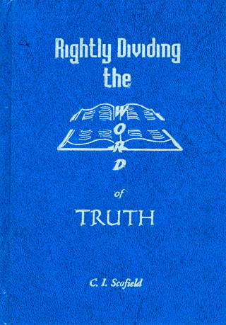 Rightly Dividing the Word of Truth: Ten Outline Studies of the More Important Divisions of Scripture by Cyrus Ingerson Scofield