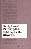 Scriptural Principles Relating to the Church by John L. Erisman