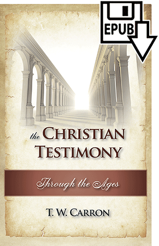 The Christian Testimony Through the Ages by Theodore William Carron