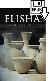 Elisha: God Is Salvation by Clarence E. Lunden