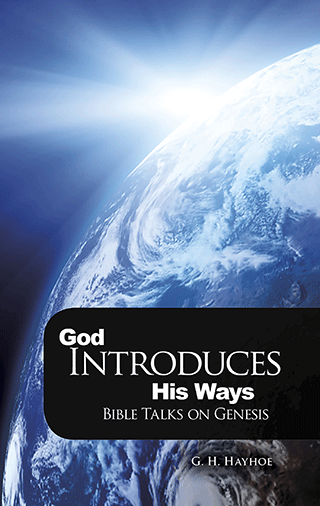 God Introduces His Ways: Bible Talks on Genesis by Gordon Henry Hayhoe