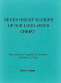 Seven Great Glories of Our Lord Jesus Christ: His Intrinsic, Acquired, and Shared Glories by Stanley Bruce Anstey