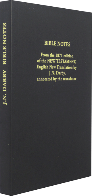 Bible Notes From the 1871 Edition of the New Testament English New Translation by J.N. Darby, Annotated by the Translator by John Nelson Darby