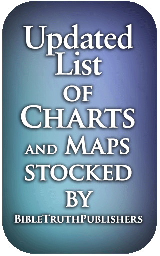 An Updated List of Charts and Maps Stocked by Bible Truth Publishers