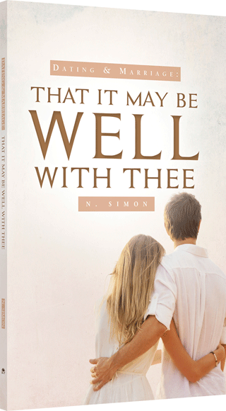 That It May Be Well With Thee: Thoughts on Dating and Marriage by Nicolas Simon