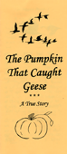 The Pumpkin That Caught Geese by C. Prost