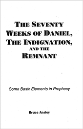 The Seventy Weeks of Daniel, the Indignation, and the Remnant: Some Basic Elements in Prophecy by Stanley Bruce Anstey