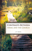 Contrasts Between Israel and the Church by James Harrison Smith