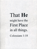 Small Frameable 8.5" x 11" First Place Text Print: That He might have the First Place in all things. Colossians 1:18 by ShareWord Wall Witness, N.Tr.