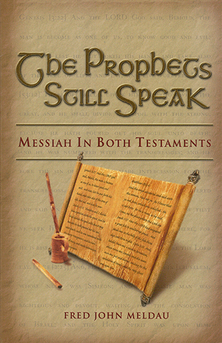 The Prophets Still Speak: Messiah in Both Testaments by J.F. Meldau