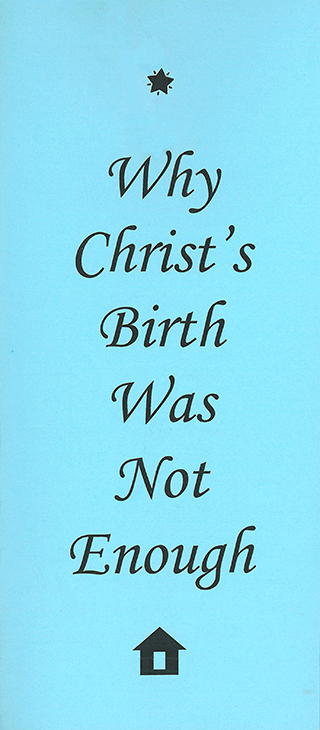Why Christ's Birth Was Not Enough by S. Rule