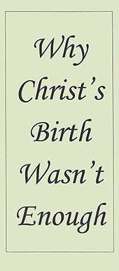 Why Christ's Birth Wasn't Enough by S. Rule