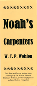 Noah's Carpenters by Walter Thomas Prideaux Wolston