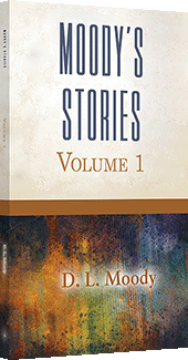 Moody's Stories: Volume 1, Anecdotes, Incidents, and Illustrations by Dwight Lyman Moody