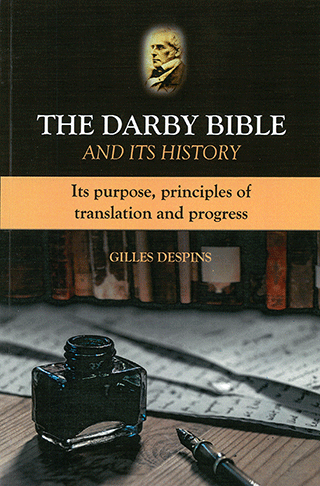 The Darby Bible and Its History: Its Purpose, Principles of Translation, and Progress by G. Despins