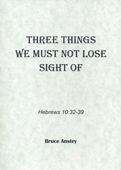 Three Things We Must Not Lose Sight Of by Stanley Bruce Anstey