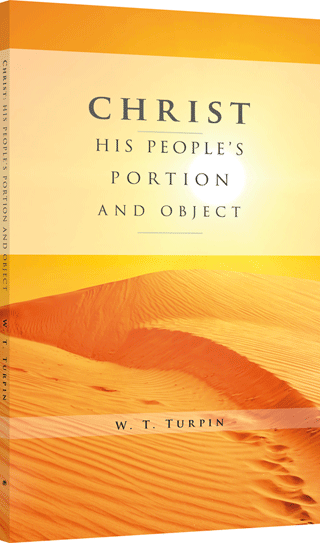 Christ: His People's Portion and Object by Walter Thomas Turpin