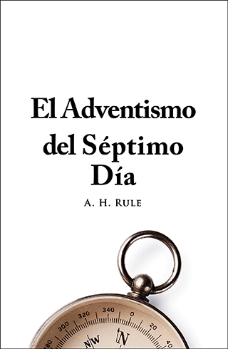 El Adventismo del Séptimo Día by Alexander Hume Rule