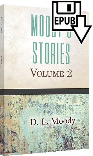 Moody's Stories: Volume 2: Anecdotes, Incidents and Illustrations by Dwight Lyman Moody