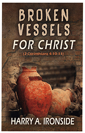 Broken Vessels for Christ: 2 Corinthians 4:10-11 by Henry Allan Ironside
