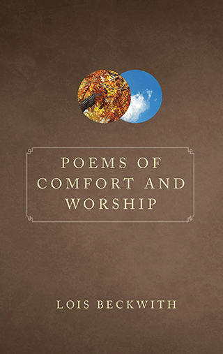 Poems of Comfort and Worship by Lois Beckwith