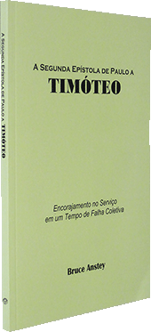 A Segunda Epístola de Paulo a Timóteo: Encorajmento no Servico em um Tempo de Falha Coletiva by Stanley Bruce Anstey