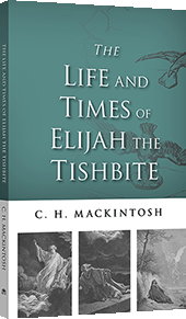 The Life and Times of Elijah the Tishbite by Charles Henry Mackintosh