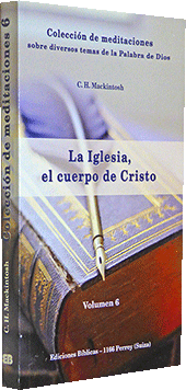 Colección de Meditaciones Volumen 6: La iglesia, el cuerpo de Cristo by Charles Henry Mackintosh