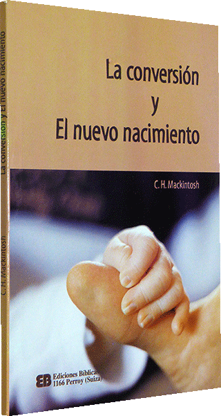La Conversión y el Nuevo Nacimiento by Charles Henry Mackintosh