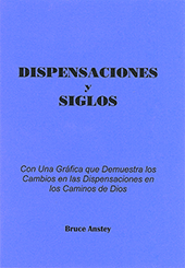 Dispensaciones y Siglos: Con Una Gráfica que Demuestra los Cambios en las Dispensaciones en los Cambios de Dios by Stanley Bruce Anstey