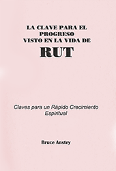 La Clave para el Progreso Visto en la Vida de Rut: Claves Para un Rápido Crecimiento Espiritual by Stanley Bruce Anstey