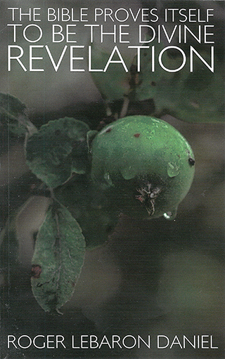 The Bible Proves Itself to Be the Divine Revelation by R.L. Daniel