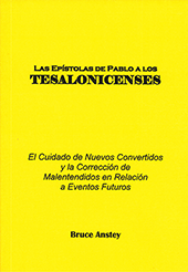 Las Epístolas de Pablo a los Tesalonicenses: El Cuidado de Nuevos Convertidos y la Correción de Malentendidos en Relación a Eventos Futuros by Stanley Bruce Anstey