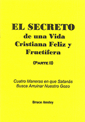 El Secreto de una Vida Cristiana Feliz y Fructifera, Parte 2: Cuatro Maneras en que Satanás Busca Arruinar Nuestro Gozo by Stanley Bruce Anstey