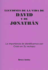 Lecciones de la Vida de David y de Johathán: La importancia de identificanos con Cristo en su Rechazo by Stanley Bruce Anstey