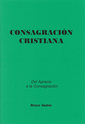 Consagración Cristiana: De Aprecio a la Consagración by Stanley Bruce Anstey