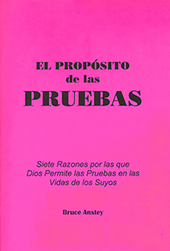 El Propósito de las Pruebas: Siete Razones por las que Dios Permite las Pruebas en las Vidas de los Suyos by Stanley Bruce Anstey
