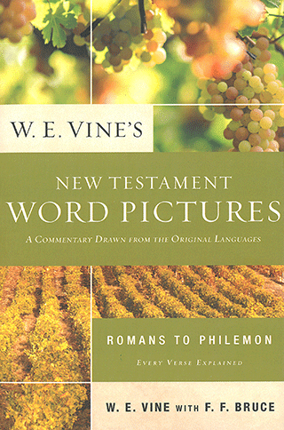 New Testament Word Pictures: Volume 2, Romans to Philemon by William Edwy Vine & F.F. Bruce