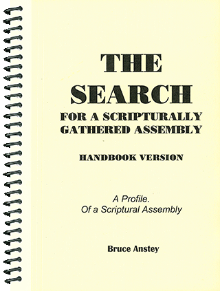 The Search for a Scripturally Gathered Assembly: A Profile of a Scriptural Assembly by Stanley Bruce Anstey