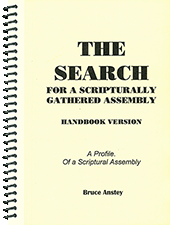 The Search for a Scripturally Gathered Assembly: A Profile of a Scriptural Assembly by Stanley Bruce Anstey