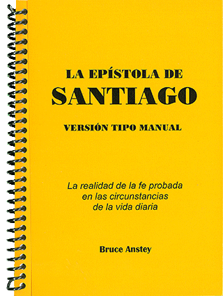 La Epístola de Santiago: La realidad de la fe probada en las circunstancias de la vida diaria by Stanley Bruce Anstey