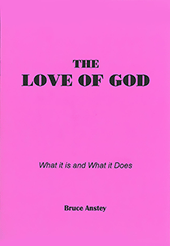 The Love of God: What It Is and What It Does by Stanley Bruce Anstey
