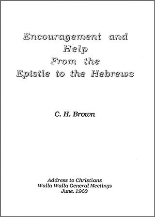 Encouragement and Help From the Epistle to the Hebrews by Clifford Henry Brown