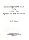 Encouragement and Help From the Epistle to the Hebrews by Clifford Henry Brown