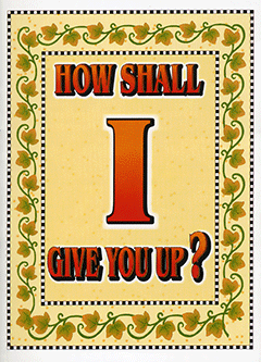 How Shall I Give You Up!
