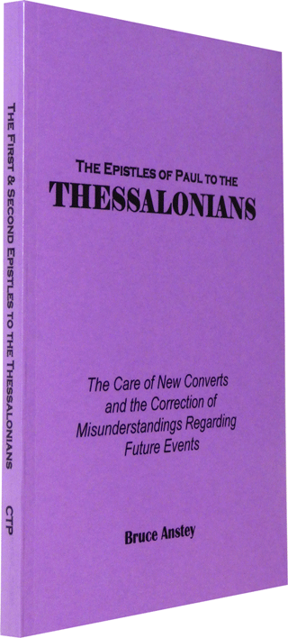 The Epistles of Paul to the Thessalonians: The Care of New Converts and the Correction of Misunderstandings Regarding Future Events by Stanley Bruce Anstey