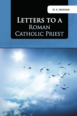 Letters to a Roman Catholic Priest by Henry Allan Ironside